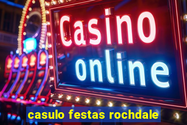 casulo festas rochdale